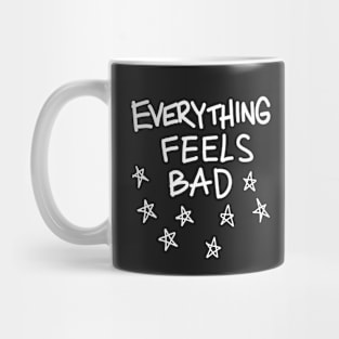 Everything Feels Bad Mug